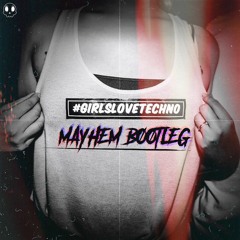O.B.I - Girls Love Techno (Mayhem Bootleg) FREE DOWNLOAD