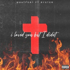 I Loved You But I Didnt Ft Ryster (prod. 16preme)
