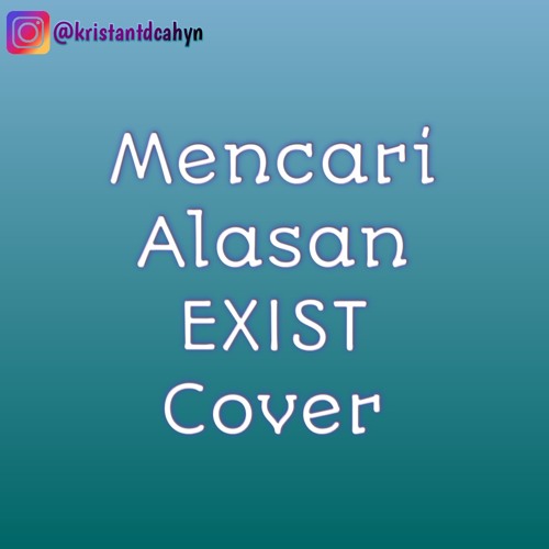 Stream Mencari Alasan Exist Cover Kristant By Kricocahyo12 Listen