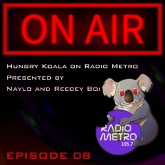 Hungry Koala on Radio Metro Episode 08 Presented By Naylo and Reecey Boi