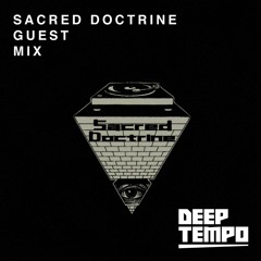 SACRED DOCTRINE - Deep Tempo Guest Mix #04