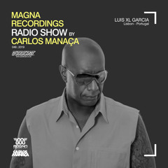 Magna Recordings Radio Show by Carlos Manaça #48 2019 | Guest Luis XL Garcia [Portugal]