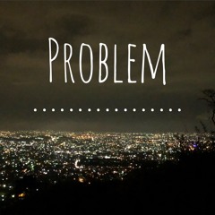 Problem (Song Coming Out Soon)