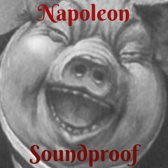 Soundproof - Napoleon (Animal Farm - A Snowball diss)