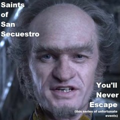 Saints of San Secuestro - You'll Never Escape (A Baudelaire Children diss)