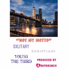 Sxlitary x Xhristian! x Young THE Third - Not My Motto (prod. Braydbunch AKA Shady Brady)