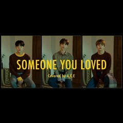Someone One You Loved (Cover By A.C.E)