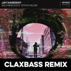 Jay Hardway - Wild Mind (feat. Tiffany Blom) (ClaxBass Remix)[BUY=FREE DOWNLOAD]