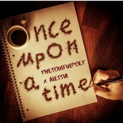 ONCE UPON A TIME - TheSoulfulPoet (ft. Alessia)