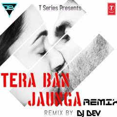 Tera Ban Jaunga(REMIX)-Dj~Dev