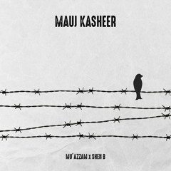 Mu'Azzam Bhat Ft. Shen B - Mouj Kasheer