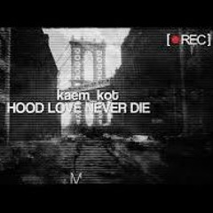 kaem_kot  - HOOD LOVE NEVER DIE