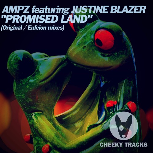 Ampz Ft Justine Blazer - Promised Land (Eufeion Remix) - (Cheeky Tracks) - OUT NOW!!!