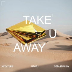 Take U Away (f/ Asta Yūrei & Sebastian Ivy)