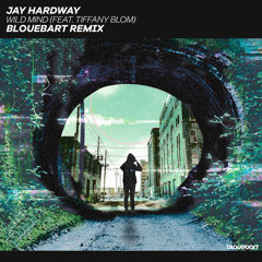 Jay Hardway - Wild Mind (BloueBart Remix) [feat. Tiffany Blom]
