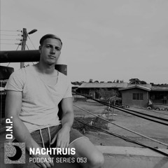 NACHTRUIS Podcast series 053 | D.N.P.