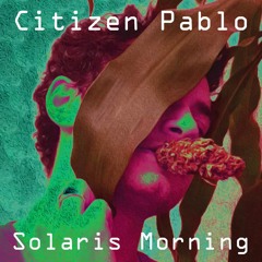 Citizen Pablo - Solaris Morning (lo - Fi Tape Edit) (Free Download)