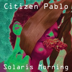 Citizen Pablo - Solaris Morning (original Mix)(Free Download)