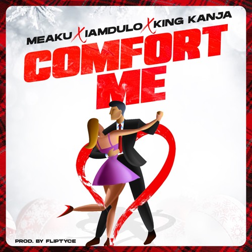 Comfort Me - Meaku x Iamdulo x King Kanja (produced by Fliptyce)