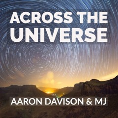 Across The Universe 2019 (Featuring MJ & K)