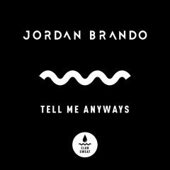 Jordan Brando - Tell Me Anyways (Original Mix) [Club Sweat]