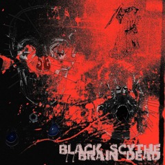 BLACK SCYTHE . BRAIN DEAD (PROD. LAVI2K)