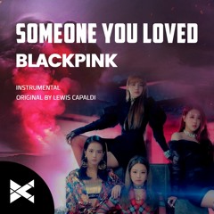 What If SOMEONE YOU LOVED Was A BLACKPINK's Song?