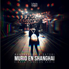 Mandragora X Satori - Murió En Shanghái (Kibacs & Nercon Remix)
