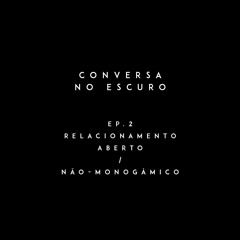 ep2 relacionamento aberto / não-monogâmico