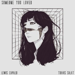 Someone You Loved - Lewis Capaldi (Travis Salat Remix)