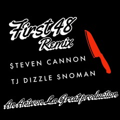 First 48 Remix Ft. $teven Cannon & Tj Dizzle SnoMan (Prod By. Antwon La Great)