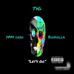 Let’s Go (Ft. BigDolla & YPM Cash)