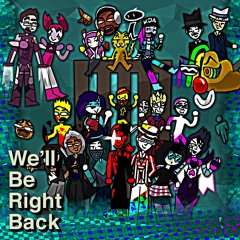 We'll Be Right Back ~ A Transition