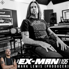Ex-Man Podcast Ep. 105 - Mark Lewis (Producer)