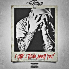 I hate I Think About YOU!!!