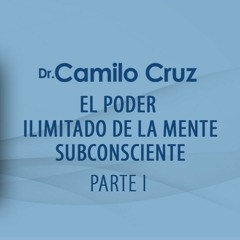 El Poder Ilimitado De La Mente Subconsciente -  Parte 1 (OFICIAL) Camilo Cruz EXT 428