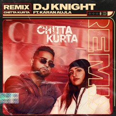 Chitta Kurta | Karan Aujla Ft. DJ Knight (Remix)