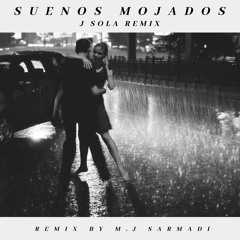 Suenos Mojados J SOLA Remix