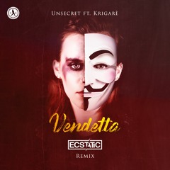 UNSECRET Ft. Krigarè - Vendetta (Ecstatic Remix)