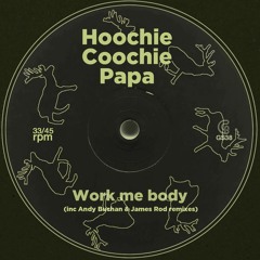 Hoochie Coochie Papa - Work Me Body (Andy Buchan Remix)