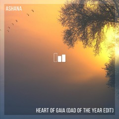 Ashana - Heart Of Gaia (Dad Of The Year Edit)