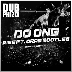 DUB PHIZIX - DO ONE (RISE FEAT. ORAM BOOTLEG) [3K FREE DOWNLOAD]