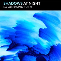 SHADOWS AT NIGHT LIVE SET BY LUCIANO VERINO