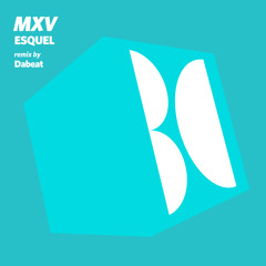 MXV - Esquel (Dabeat Remix)
