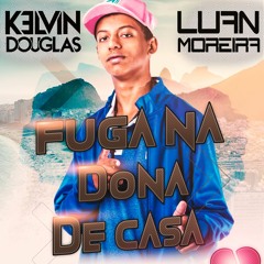 Mc Levin - Fuga Na Dona De Casa (Luan Moreira & Kelvin Douglas Remix)