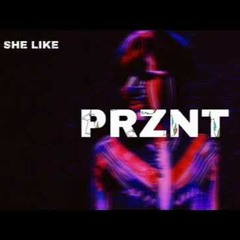 Prznt - She Like