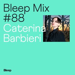 Bleep Mix #88 - Caterina Barbieri