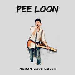 Naman Gaur - Pee Loon(Electronic Pop Cover) | Mohit Chauhan |