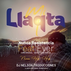 MI LLAQTA - NUÑOA RESISTENCIA (URBANO) .FEAT. EVER WILBER (LLAJTA RECORDS)HIP-HOP NUÑOA