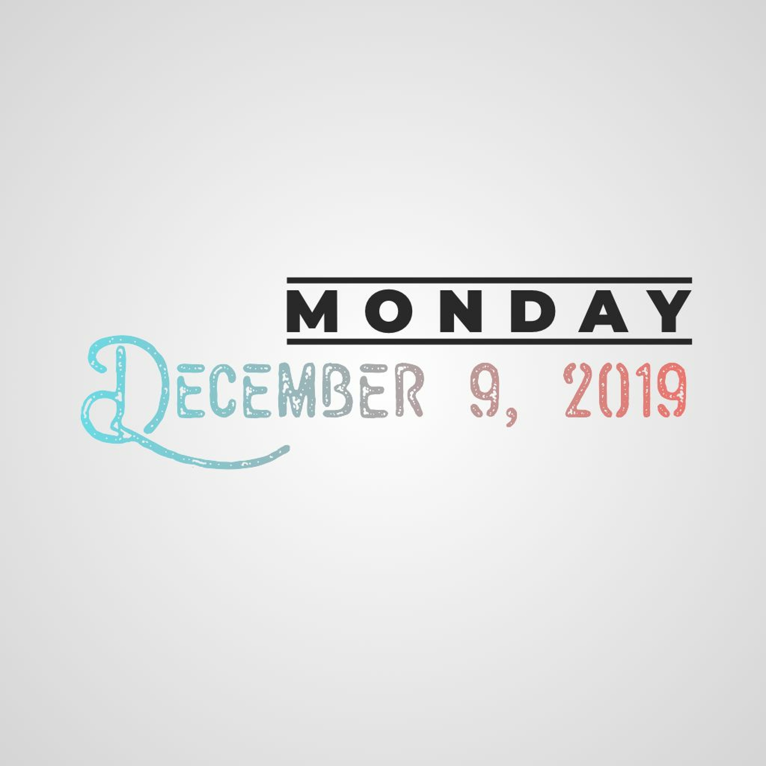 Monday, December 9. 2019